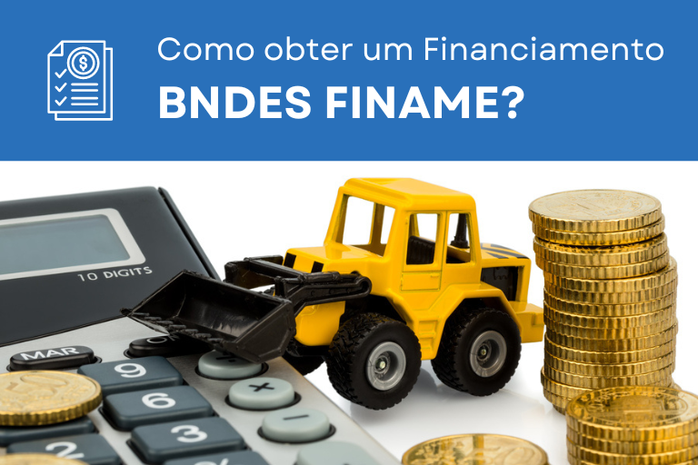 Essa imagem apresenta o texto: 'Como obter um financiamento BNDES FINAME?' e mostra uma calculadora com várias moedas que parecem ser de ouro, algumas empilhadas e outras sobre a calculadora. A imagem também exibe uma miniatura de uma retroescavadeira apoiada na calculadora.